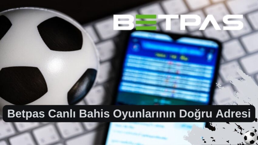 Betpas Canlı Bahis Oyunlarının Doğru Adresi