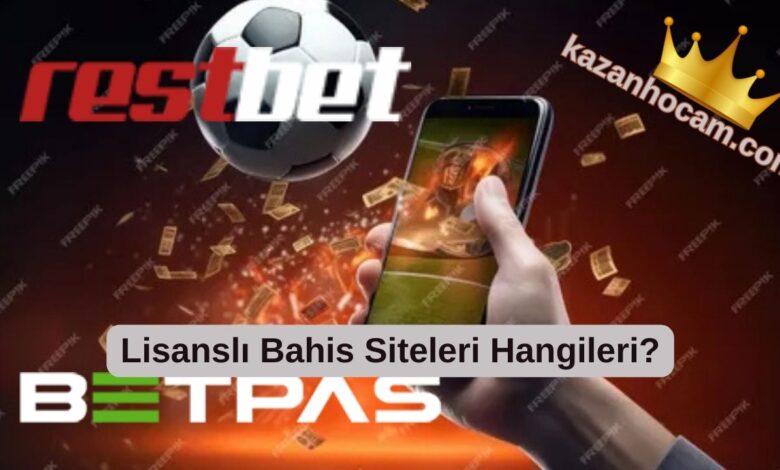 Lisanslı Bahis Siteleri Hangileri? Lisanslı Bahis Siteleri Hangileri